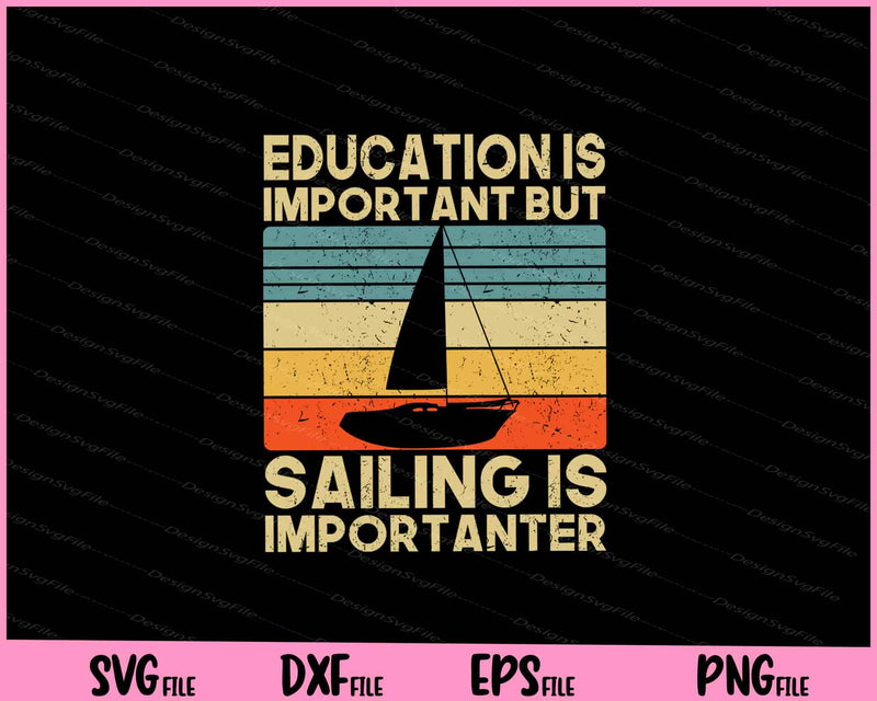 Education Is Important But Sailing Is Importanter Sailboat Svg Cutting Printable Files  - Premium Cutting Files in SVG, PNG & EPS Formats - Premium SVG Cutting Files for Crafts