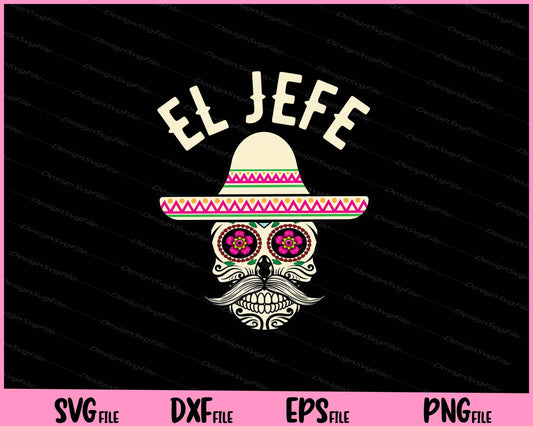 El Jefe Mexican Boss Sugar Skull Day Of The Dead Svg Cutting Printable Files  - Premium Cutting Files in SVG, PNG & EPS Formats - Premium SVG Cutting Files for Crafts