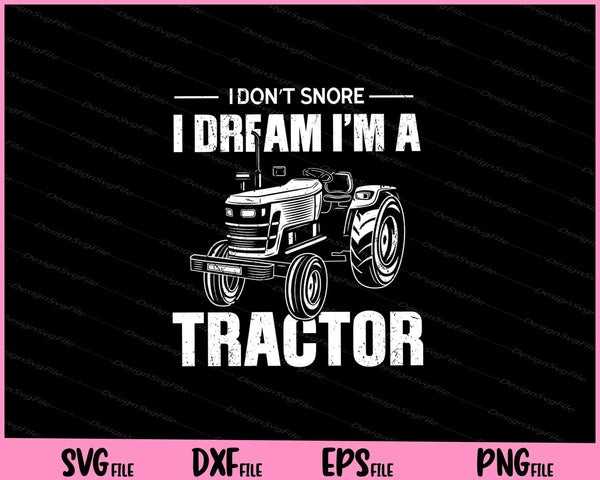 Farmer I don_t Snore I dream i_m a Tractor Svg Cutting Printable Files