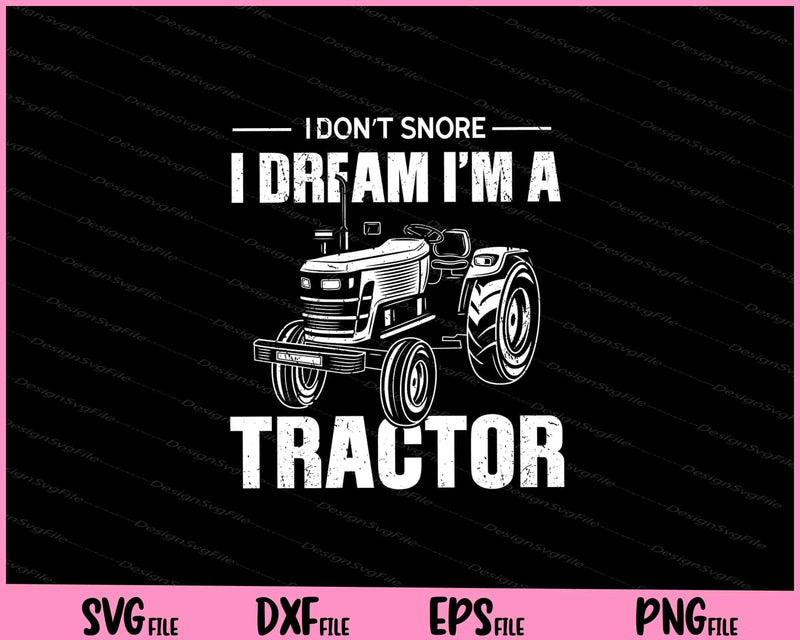 Farmer I don_t Snore I dream i_m a Tractor Svg Cutting Printable Files  - Premium Cutting Files in SVG, PNG & EPS Formats - Premium SVG Cutting Files for Crafts