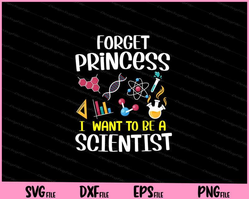 Forget Princess I Want To Be A Scientist Girl Science Svg Cutting Printable Files  - Premium Cutting Files in SVG, PNG & EPS Formats - Premium SVG Cutting Files for Crafts