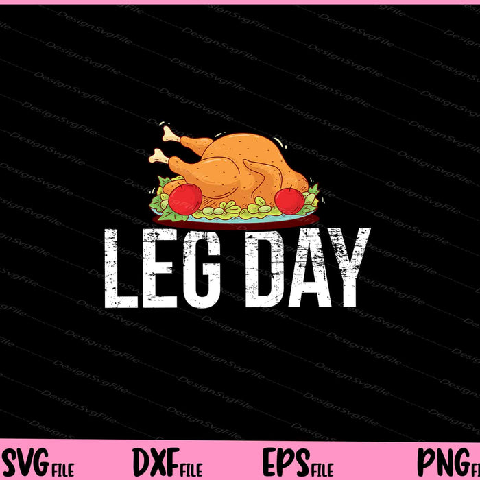 Fun Leg Day Thanksgiving Turkey Day Svg Cutting Printable Files  - Premium Cutting Files in SVG, PNG & EPS Formats - Premium SVG Cutting Files for Crafts