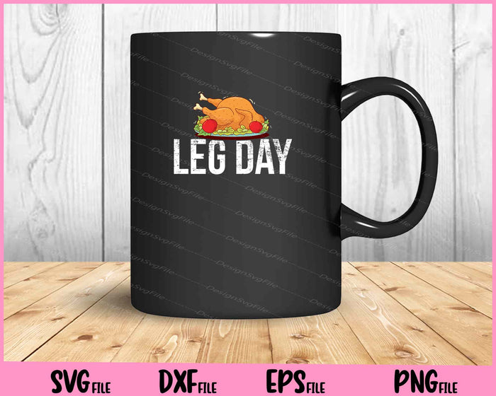 Fun Leg Day Thanksgiving Turkey Day Svg Cutting Printable Files  - Premium Cutting Files in SVG, PNG & EPS Formats - Premium SVG Cutting Files for Crafts