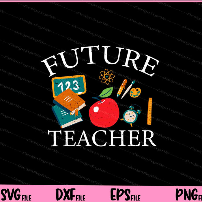 Future Teacher SVG PNG Cutting Printable Files  - Premium Cutting Files in SVG, PNG & EPS Formats - Premium SVG Cutting Files for Crafts