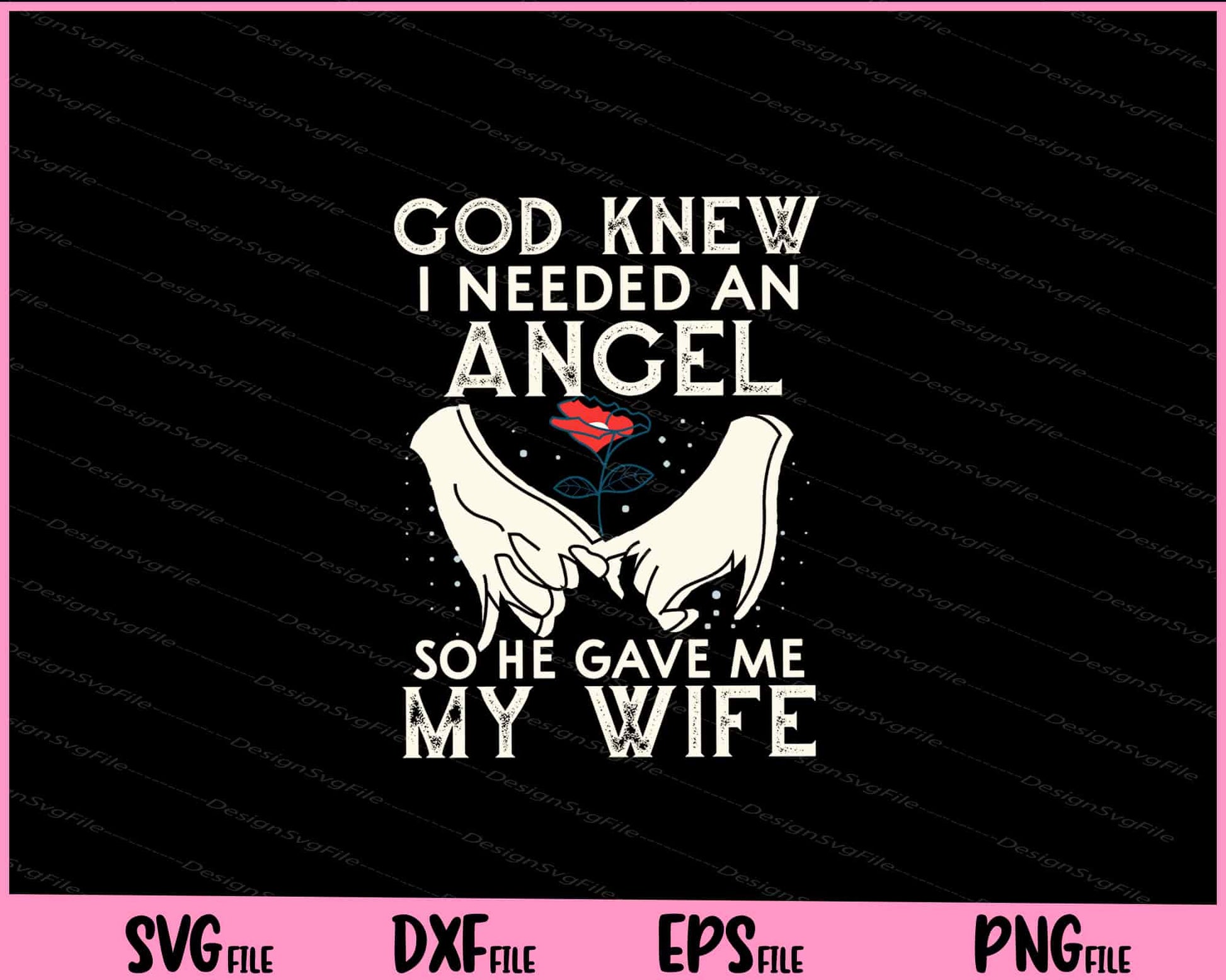 God Knew I Needed An Angel So He Gave Me My Wife Valentine Svg Cutting Printable Files  - Premium Cutting Files in SVG, PNG & EPS Formats - Premium SVG Cutting Files for Crafts