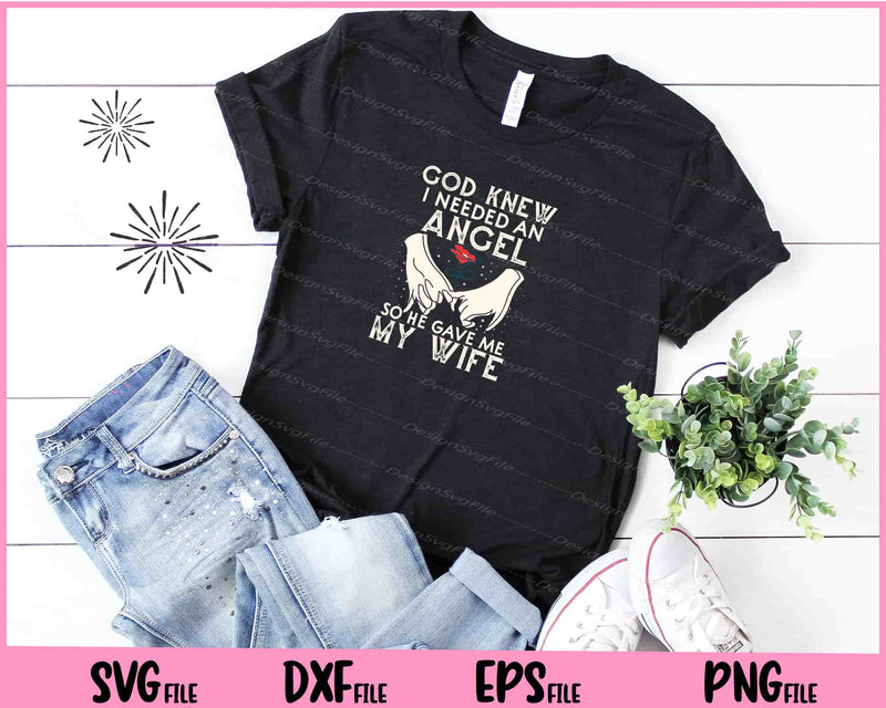 God Knew I Needed An Angel So He Gave Me My Wife Valentine Svg Cutting Printable Files  - Premium Cutting Files in SVG, PNG & EPS Formats - Premium SVG Cutting Files for Crafts