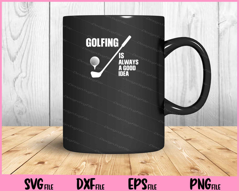 Golfing is always a good idea Svg Cutting Printable Files