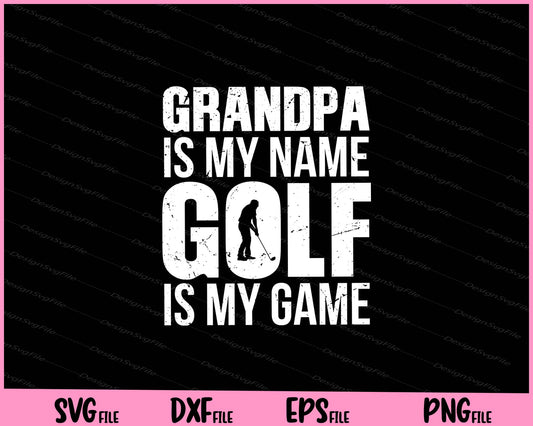 Grandpa Is My Name Golf Is My Game Svg Cutting Printable Files  - Premium Cutting Files in SVG, PNG & EPS Formats - Premium SVG Cutting Files for Crafts