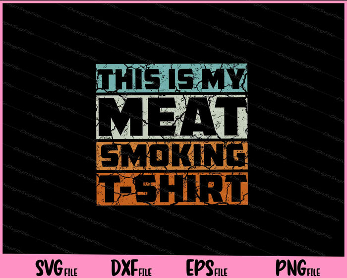 Great Gift BBQ Smoker Vintage My Meat Smoking Svg Cutting Printable Files  - Premium Cutting Files in SVG, PNG & EPS Formats - Premium SVG Cutting Files for Crafts