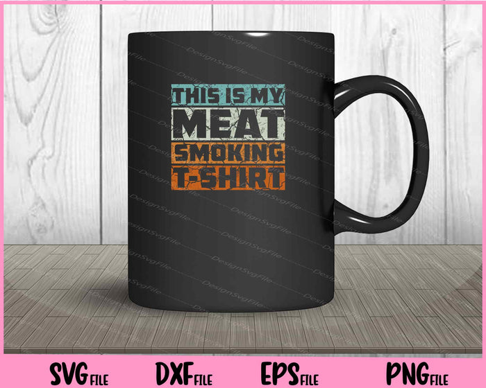Great Gift BBQ Smoker Vintage My Meat Smoking Svg Cutting Printable Files  - Premium Cutting Files in SVG, PNG & EPS Formats - Premium SVG Cutting Files for Crafts