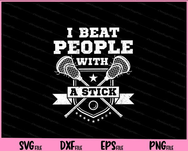 I Beat People With A Stick Lacrosse Player svg