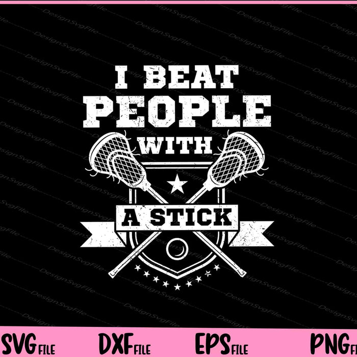 I Beat People With A Stick Lacrosse Player Svg Cutting Printable Files  - Premium Cutting Files in SVG, PNG & EPS Formats - Premium SVG Cutting Files for Crafts