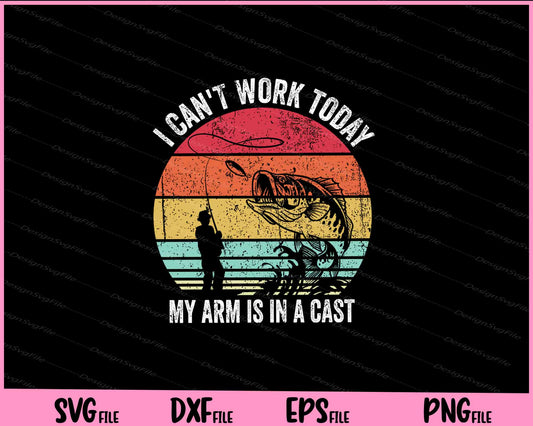 I Can't Work Today My Arm Is In A Cast fish Svg Cutting Printable Files  - Premium Cutting Files in SVG, PNG & EPS Formats - Premium SVG Cutting Files for Crafts