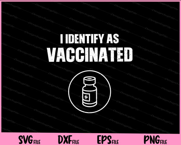 I Identify As Vaccinated Svg Cutting Printable Files