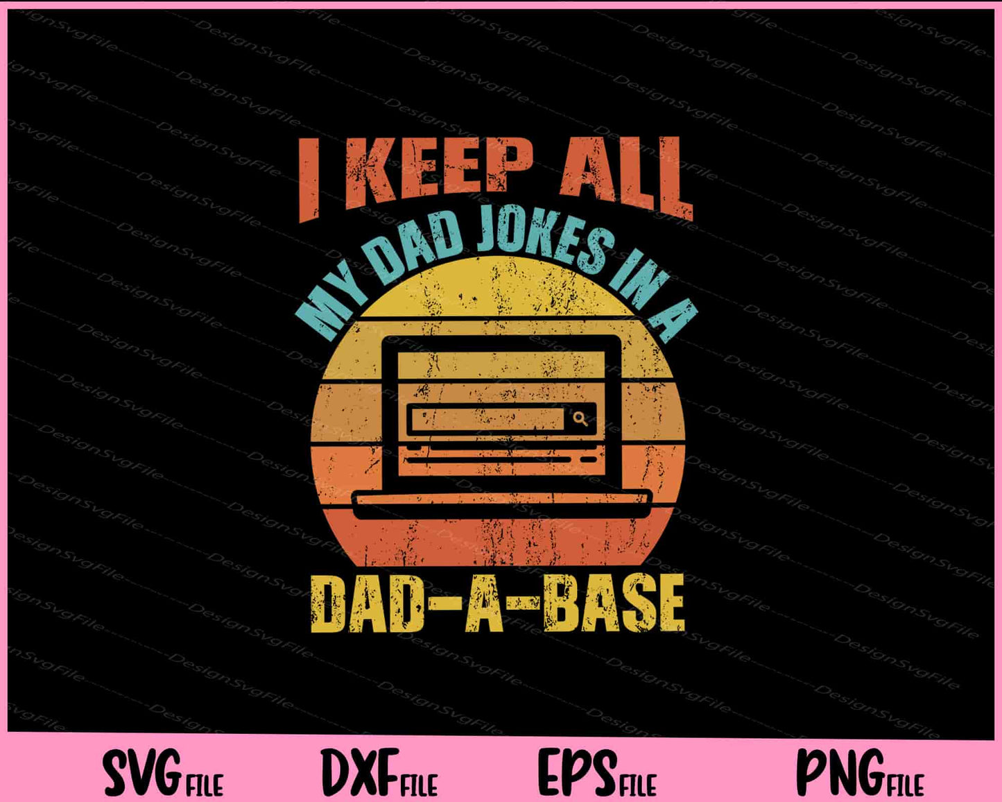 I Keep All My Dad Jokes In A Dad-A-Base Vintage Father Dad Svg Cutting Printable Files  - Premium Cutting Files in SVG, PNG & EPS Formats - Premium SVG Cutting Files for Crafts
