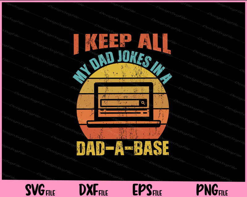 I Keep All My Dad Jokes In A Dad-A-Base Vintage Father Dad svg