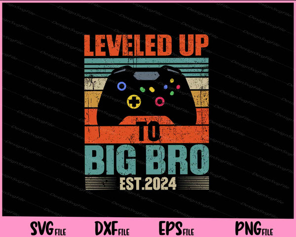 I Leveled Up To Big Brother Est 2024 Promoted To Big Bro svg