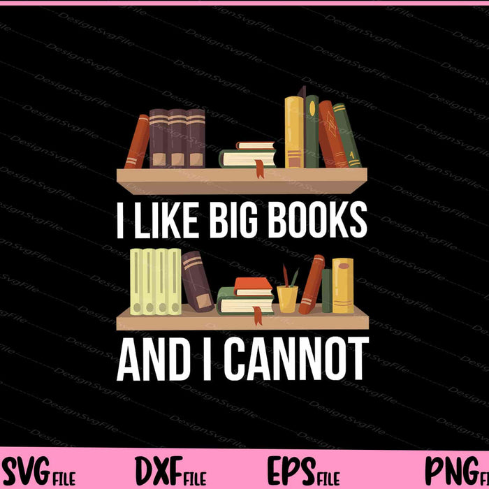I Like Big Books And I Cannot Lie Bookworm Svg Cutting Printable Files  - Premium Cutting Files in SVG, PNG & EPS Formats - Premium SVG Cutting Files for Crafts