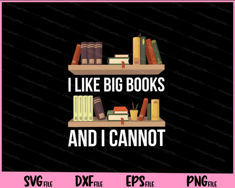 I Like Big Books And I Cannot Lie Bookworm Svg Cutting Printable Files