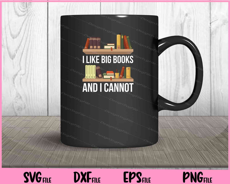 I Like Big Books And I Cannot Lie Bookworm Svg Cutting Printable Files