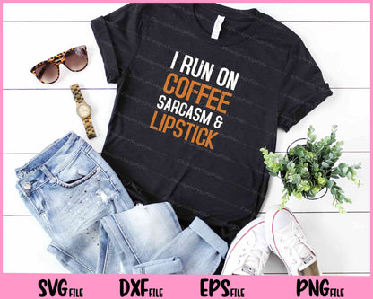 I Run On Coffee Sarcasm and Lipstick Svg Cutting Printable Files  - Premium Cutting Files in SVG, PNG & EPS Formats - Premium SVG Cutting Files for Crafts