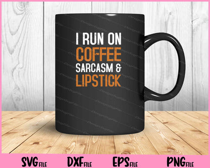 I Run On Coffee Sarcasm and Lipstick Svg Cutting Printable Files  - Premium Cutting Files in SVG, PNG & EPS Formats - Premium SVG Cutting Files for Crafts