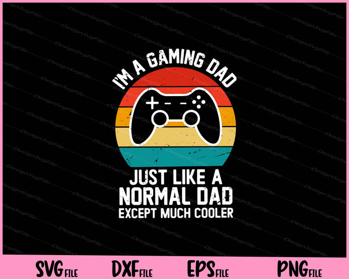 I'm A Gaming Dad Just Like A Normal Dad Svg Cutting Printable Files  - Premium Cutting Files in SVG, PNG & EPS Formats - Premium SVG Cutting Files for Crafts