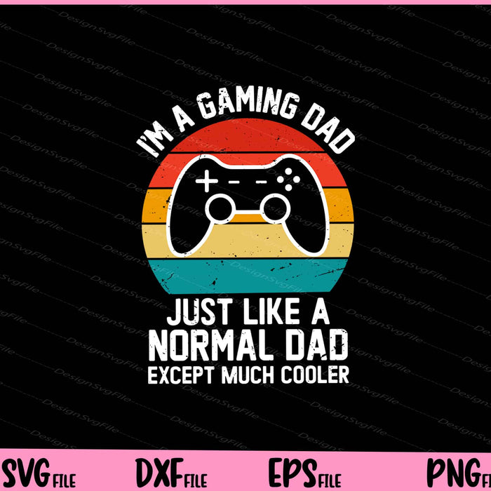 I'm A Gaming Dad Just Like A Normal Dad Svg Cutting Printable Files  - Premium Cutting Files in SVG, PNG & EPS Formats - Premium SVG Cutting Files for Crafts