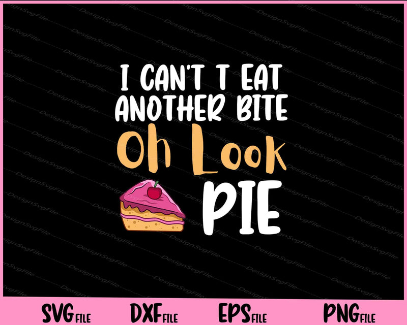 I cant_t eat another bite Oh Look Pie _ Pumpkin Pie Svg Cutting Printable Files  - Premium Cutting Files in SVG, PNG & EPS Formats - Premium SVG Cutting Files for Crafts