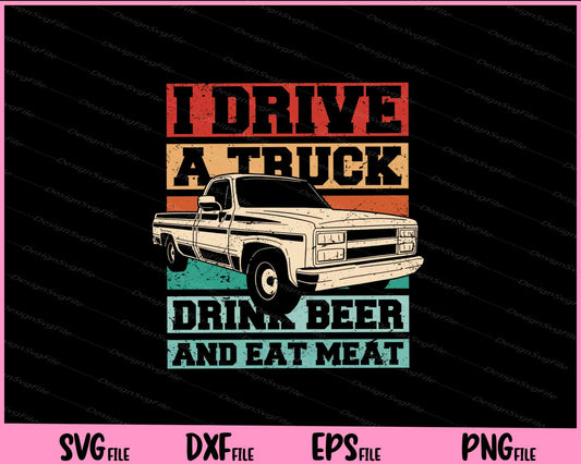 I derive a truck drink beer and eat meat Svg Cutting Printable Files  - Premium Cutting Files in SVG, PNG & EPS Formats - Premium SVG Cutting Files for Crafts