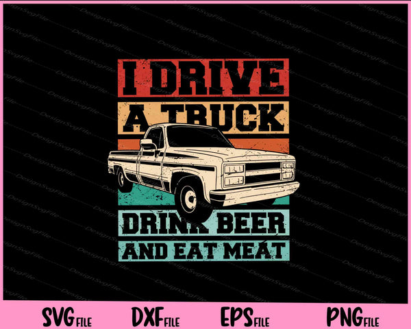 I derive a truck drink beer and eat meat svg