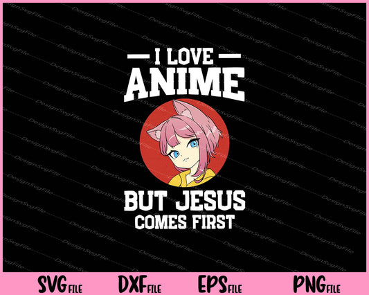 I love Anime but Jesus comes first SVG and PNG Cutting Printable Files  - Premium Cutting Files in SVG, PNG & EPS Formats - Premium SVG Cutting Files for Crafts