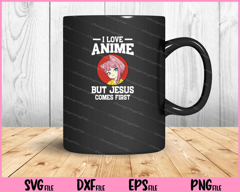 I love Anime but Jesus comes first SVG and PNG Cutting Printable Files
