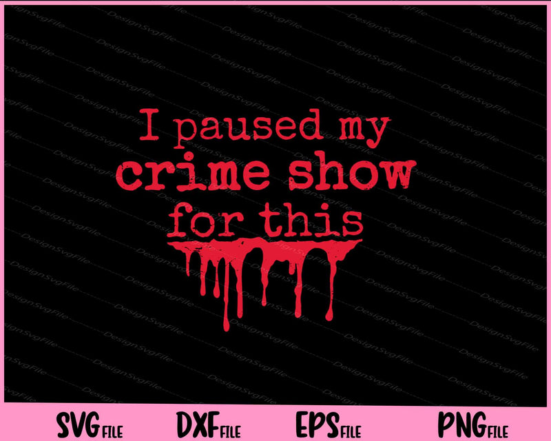 I paused my crime show for this halloween svg