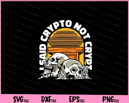 I said crypto not crypt funny Svg Cutting Printable Files  - Premium Cutting Files in SVG, PNG & EPS Formats - Premium SVG Cutting Files for Crafts