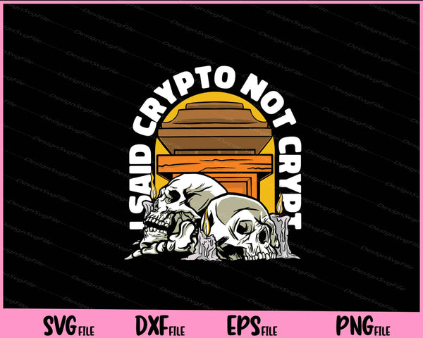 I said crypto not crypt funny Svg Cutting Printable Files