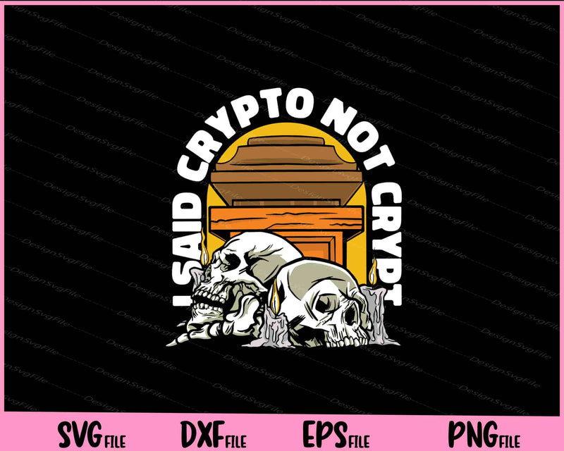 I said crypto not crypt funny Svg Cutting Printable Files  - Premium Cutting Files in SVG, PNG & EPS Formats - Premium SVG Cutting Files for Crafts