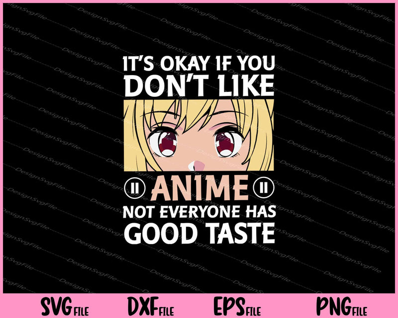It's Ok If You Don't Like Anime Not Everyone Svg Cutting Printable Files