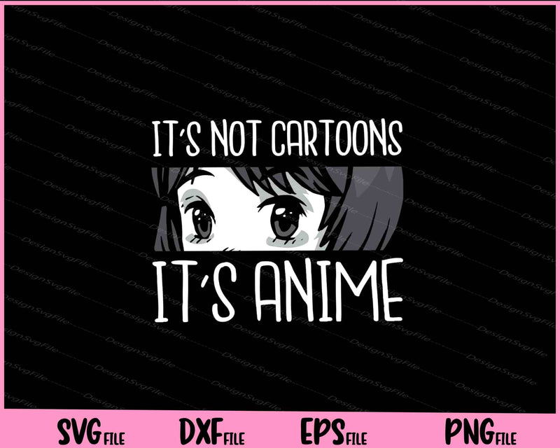It’s not cartoons it’s anime Svg Cutting Printable Files  - Premium Cutting Files in SVG, PNG & EPS Formats - Premium SVG Cutting Files for Crafts