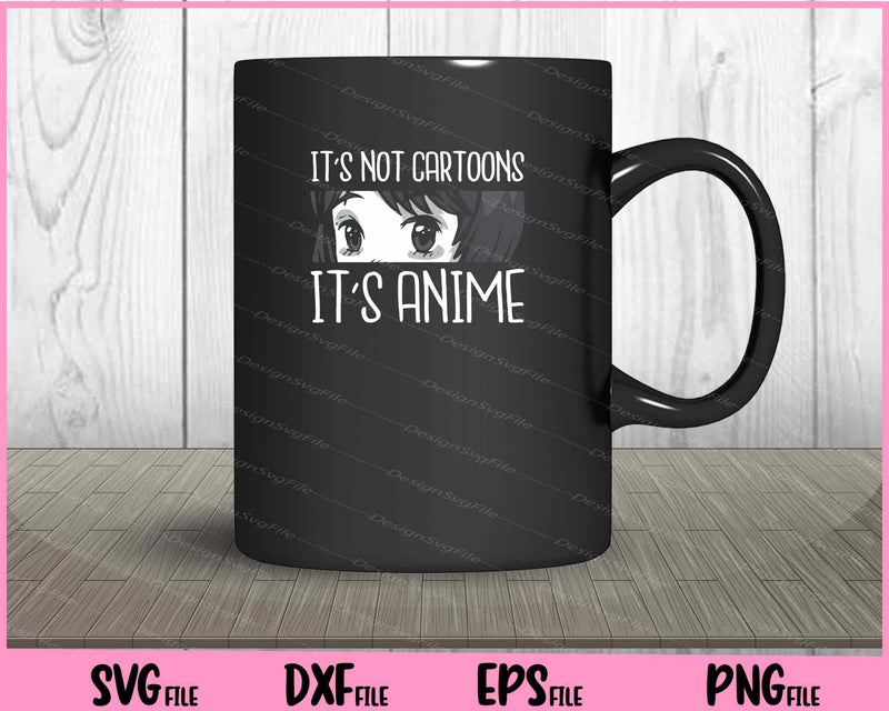It’s not cartoons it’s anime mug