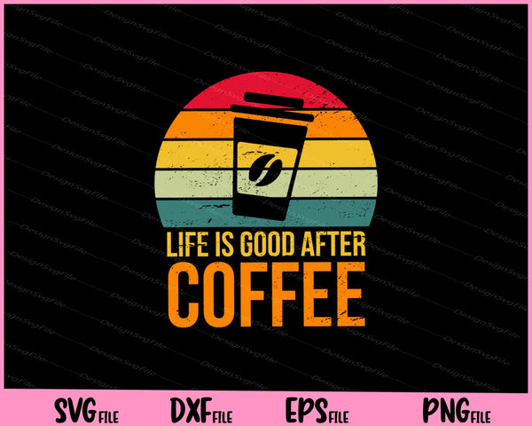 Life Is Good After Coffee svg