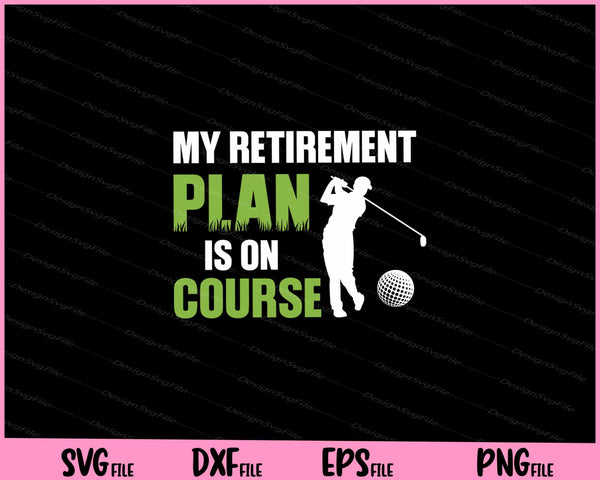 My Retirement Plan Is On Course Golfing Svg Cutting Printable Files  - Premium Cutting Files in SVG, PNG & EPS Formats - Premium SVG Cutting Files for Crafts