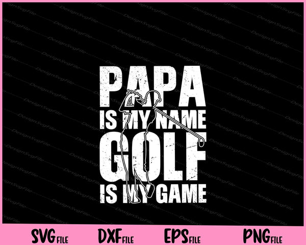 Papa is my name Golf is my Game Golfing svg
