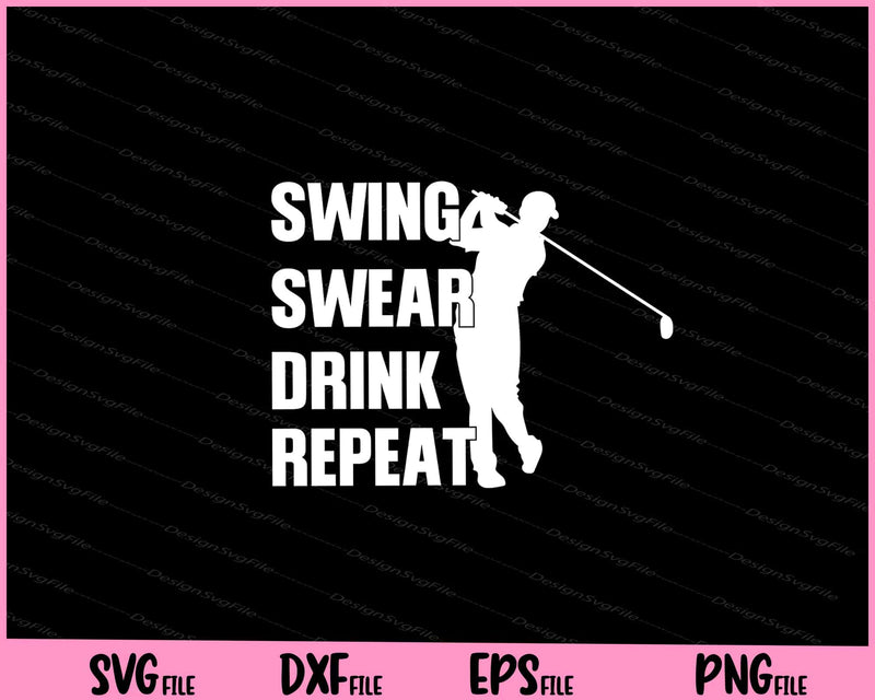 Swing Swear Drink Repeat Golf Svg Cutting Printable Files