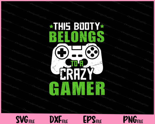 This Booty Belongs To A Crazy Gamer Svg Cutting Printable Files  - Premium Cutting Files in SVG, PNG & EPS Formats - Premium SVG Cutting Files for Crafts