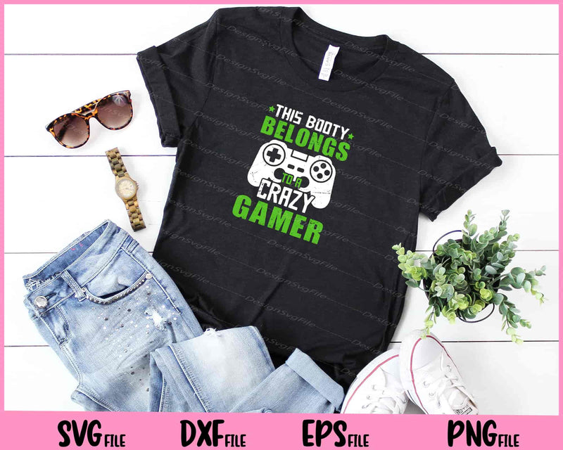 This Booty Belongs To A Crazy Gamer Svg Cutting Printable Files