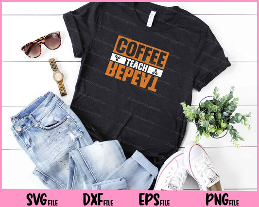 coffee teach repeat Svg and PNG Cutting Printable Files  - Premium Cutting Files in SVG, PNG & EPS Formats - Premium SVG Cutting Files for Crafts