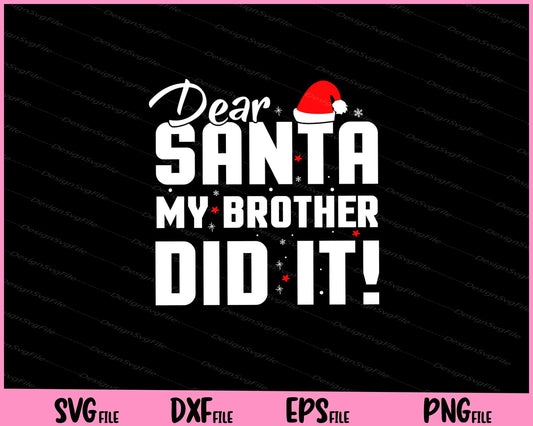 dear santa my brother did it Christmas Svg Cutting Printable Files  - Premium Cutting Files in SVG, PNG & EPS Formats - Premium SVG Cutting Files for Crafts