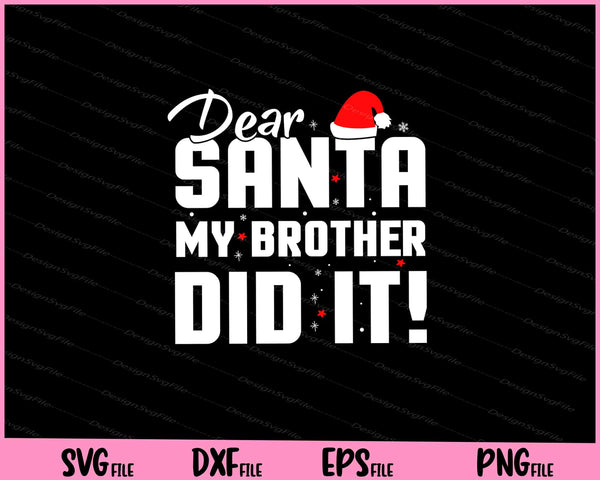 dear santa my brother did it Christmas svg