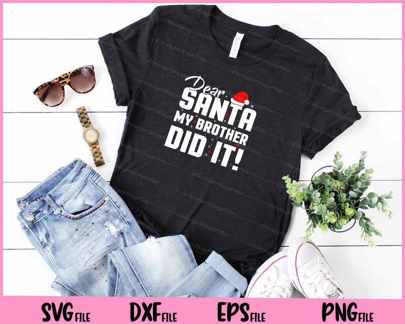 dear santa my brother did it Christmas t shirt